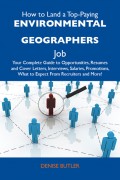 How to Land a Top-Paying Environmental geographers Job: Your Complete Guide to Opportunities, Resumes and Cover Letters, Interviews, Salaries, Promotions, What to Expect From Recruiters and More
