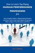 How to Land a Top-Paying Human performance professors Job: Your Complete Guide to Opportunities, Resumes and Cover Letters, Interviews, Salaries, Promotions, What to Expect From Recruiters and More