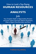 How to Land a Top-Paying Human resources analysts Job: Your Complete Guide to Opportunities, Resumes and Cover Letters, Interviews, Salaries, Promotions, What to Expect From Recruiters and More
