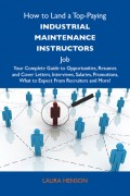 How to Land a Top-Paying Industrial maintenance instructors Job: Your Complete Guide to Opportunities, Resumes and Cover Letters, Interviews, Salaries, Promotions, What to Expect From Recruiters and More
