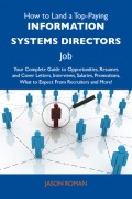 How to Land a Top-Paying Information systems directors Job: Your Complete Guide to Opportunities, Resumes and Cover Letters, Interviews, Salaries, Promotions, What to Expect From Recruiters and More