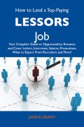 How to Land a Top-Paying Lessors Job: Your Complete Guide to Opportunities, Resumes and Cover Letters, Interviews, Salaries, Promotions, What to Expect From Recruiters and More
