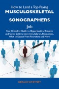How to Land a Top-Paying Musculoskeletal sonographers Job: Your Complete Guide to Opportunities, Resumes and Cover Letters, Interviews, Salaries, Promotions, What to Expect From Recruiters and More