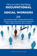 How to Land a Top-Paying Occupational social workers Job: Your Complete Guide to Opportunities, Resumes and Cover Letters, Interviews, Salaries, Promotions, What to Expect From Recruiters and More