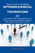 How to Land a Top-Paying Optomechanical technicians Job: Your Complete Guide to Opportunities, Resumes and Cover Letters, Interviews, Salaries, Promotions, What to Expect From Recruiters and More
