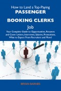 How to Land a Top-Paying Passenger booking clerks Job: Your Complete Guide to Opportunities, Resumes and Cover Letters, Interviews, Salaries, Promotions, What to Expect From Recruiters and More