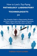 How to Land a Top-Paying Pathology laboratory technologists Job: Your Complete Guide to Opportunities, Resumes and Cover Letters, Interviews, Salaries, Promotions, What to Expect From Recruiters and More