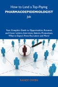 How to Land a Top-Paying Pharmacoepidemiologist Job: Your Complete Guide to Opportunities, Resumes and Cover Letters, Interviews, Salaries, Promotions, What to Expect From Recruiters and More
