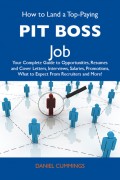 How to Land a Top-Paying Pit boss Job: Your Complete Guide to Opportunities, Resumes and Cover Letters, Interviews, Salaries, Promotions, What to Expect From Recruiters and More