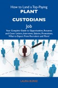 How to Land a Top-Paying Plant custodians Job: Your Complete Guide to Opportunities, Resumes and Cover Letters, Interviews, Salaries, Promotions, What to Expect From Recruiters and More