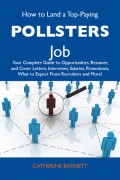 How to Land a Top-Paying Pollsters Job: Your Complete Guide to Opportunities, Resumes and Cover Letters, Interviews, Salaries, Promotions, What to Expect From Recruiters and More