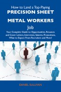 How to Land a Top-Paying Precision sheet metal workers Job: Your Complete Guide to Opportunities, Resumes and Cover Letters, Interviews, Salaries, Promotions, What to Expect From Recruiters and More
