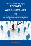How to Land a Top-Paying Private accountants Job: Your Complete Guide to Opportunities, Resumes and Cover Letters, Interviews, Salaries, Promotions, What to Expect From Recruiters and More