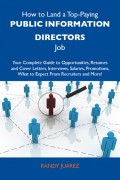 How to Land a Top-Paying Public information directors Job: Your Complete Guide to Opportunities, Resumes and Cover Letters, Interviews, Salaries, Promotions, What to Expect From Recruiters and More