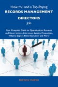 How to Land a Top-Paying Records management directors Job: Your Complete Guide to Opportunities, Resumes and Cover Letters, Interviews, Salaries, Promotions, What to Expect From Recruiters and More