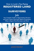 How to Land a Top-Paying Registered land surveyors Job: Your Complete Guide to Opportunities, Resumes and Cover Letters, Interviews, Salaries, Promotions, What to Expect From Recruiters and More