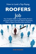 How to Land a Top-Paying Roofers Job: Your Complete Guide to Opportunities, Resumes and Cover Letters, Interviews, Salaries, Promotions, What to Expect From Recruiters and More