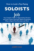How to Land a Top-Paying Soloists Job: Your Complete Guide to Opportunities, Resumes and Cover Letters, Interviews, Salaries, Promotions, What to Expect From Recruiters and More