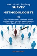How to Land a Top-Paying Survey methodologists Job: Your Complete Guide to Opportunities, Resumes and Cover Letters, Interviews, Salaries, Promotions, What to Expect From Recruiters and More