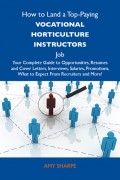 How to Land a Top-Paying Vocational horticulture instructors Job: Your Complete Guide to Opportunities, Resumes and Cover Letters, Interviews, Salaries, Promotions, What to Expect From Recruiters and More