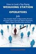 How to Land a Top-Paying Weighing station operators Job: Your Complete Guide to Opportunities, Resumes and Cover Letters, Interviews, Salaries, Promotions, What to Expect From Recruiters and More