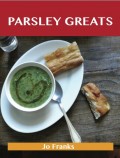 Parsley Greats: Delicious Parsley Recipes, The Top 100 Parsley Recipes