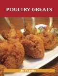 Poultry Greats: Delicious Poultry Recipes, The Top 100 Poultry Recipes