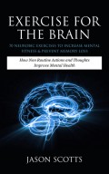 Exercise For The Brain: 70 Neurobic Exercises To Increase Mental Fitness & Prevent Memory Loss