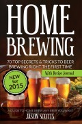 Home Brewing: 70 Top Secrets & Tricks To Beer Brewing Right The First Time: A Guide To Home Brew Any Beer You Want (With Recipe Journal)