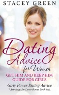 Dating Advice for Women: Get Him and Keep Him Guide for Girls