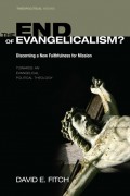 The End of Evangelicalism? Discerning a New Faithfulness for Mission