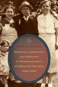 Medical Caregiving and Identity in Pennsylvania's Anthracite Region, 1880–2000