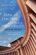 Papal Teaching in the Age of Infallibility, 1870 to the Present