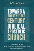 Toward a Twenty-First Century Biblical, Apostolic Church