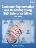 Customer Segmentation and Clustering Using SAS Enterprise Miner,Third Edition