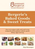 Bergerie's Baked Goods and Sweet Treats: Gluten Free, Wheat Free, Yeast Free, Dairy Free, Egg Free, Soy Free Recipes