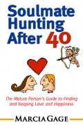 Soulmate Hunting After 40: The Mature Person's Guide to Finding and Keeping Love and Happiness