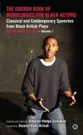 The Oberon Book of Monologues for Black Actors: Classical and Contemporary Speeches from Black British Plays: Monologues for Men – Volume 1