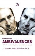 Ambivalences: A Portrait of Arnold Wesker from A to W