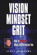 Vision Mindset Grit: How To Stand Up When Life Paralyzes You