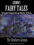 Grimm's Fairy Tales: The Complete Original Collection With Over 200 Stories