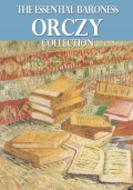 The Essential Baroness Orczy Collection