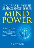 Unleash Your Subconscious Mind Power: 8 Habits of The Mindynamics System Practitioners