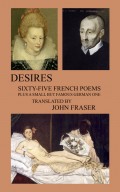 Desires; Sixty-five French Poems Plus a Small But Famous German One