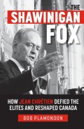 The Shawinigan Fox: How Jean ChrÃ©tien Defied the Elites and Reshaped Canada