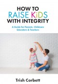 How to Raise Kids with Integrity