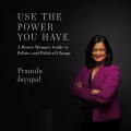Use the Power You Have - A Brown Woman's Guide to Politics and Political Change (Unabridged)