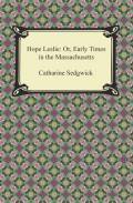Hope Leslie: Or, Early Times in the Massachusetts