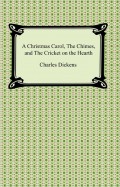 A Christmas Carol, The Chimes, and The Cricket on the Hearth