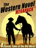 The Western Novel MEGAPACK ™: 4 Classic Tales of the Old West